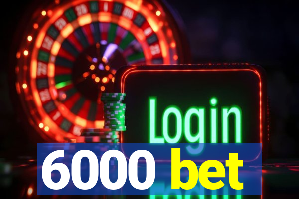 6000 bet